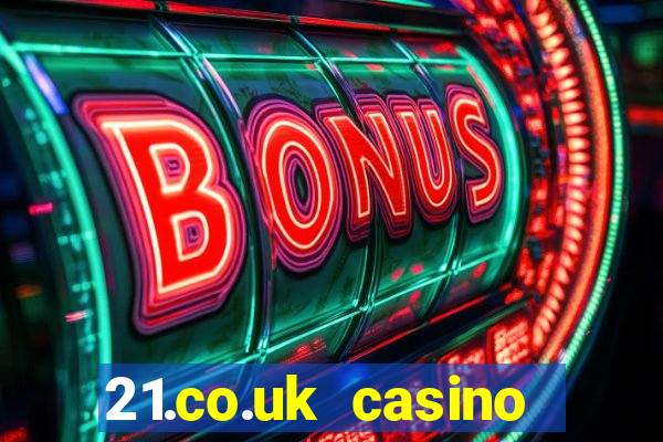 21.co.uk casino bonus code