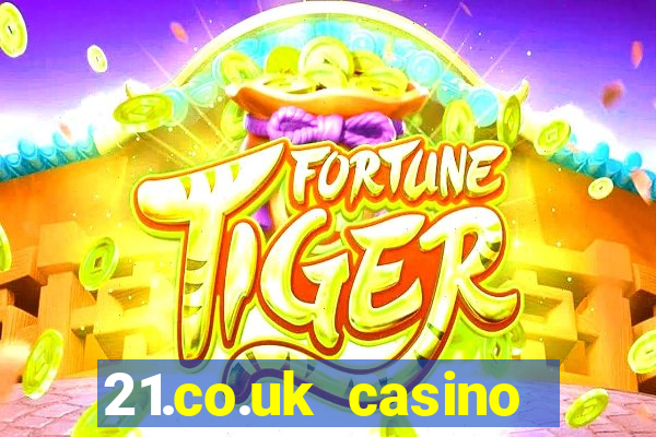 21.co.uk casino bonus code