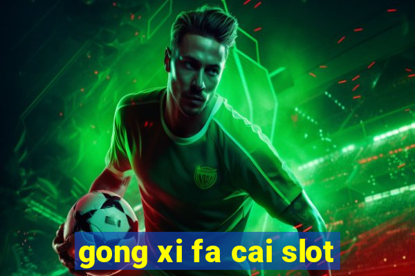 gong xi fa cai slot