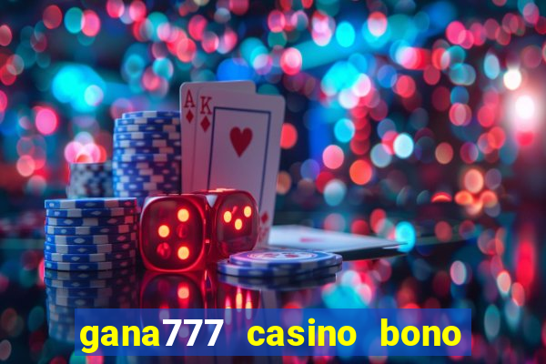 gana777 casino bono sin depósito