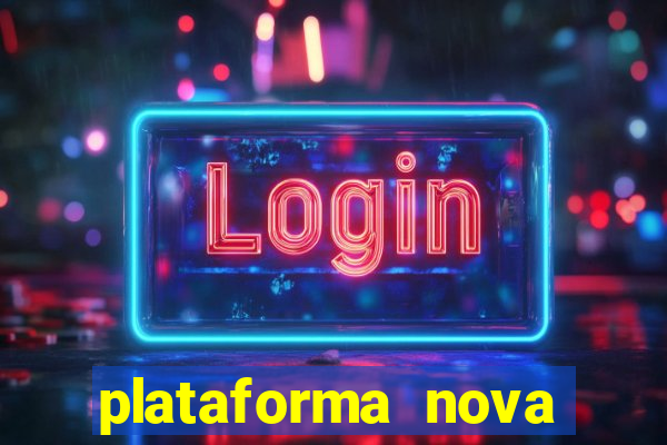 plataforma nova pagando hoje