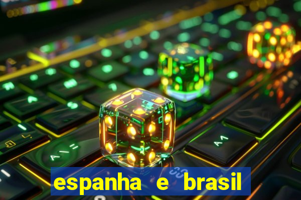 espanha e brasil ao vivo