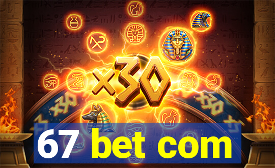 67 bet com