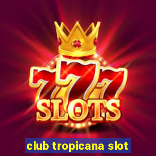 club tropicana slot