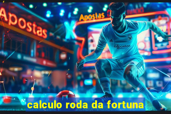 calculo roda da fortuna