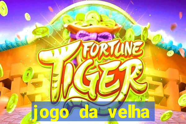 jogo da velha valendo dinheiro