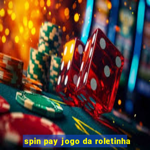 spin pay jogo da roletinha