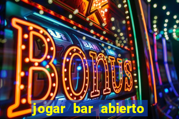 jogar bar abierto online gratis