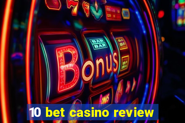 10 bet casino review