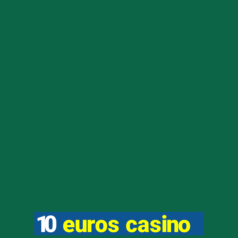 10 euros casino