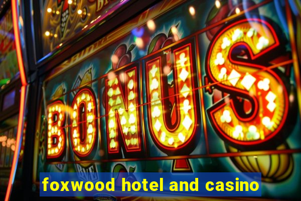 foxwood hotel and casino