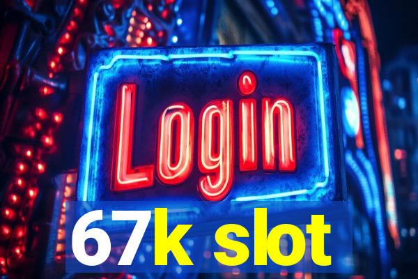 67k slot