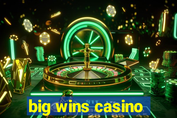 big wins casino