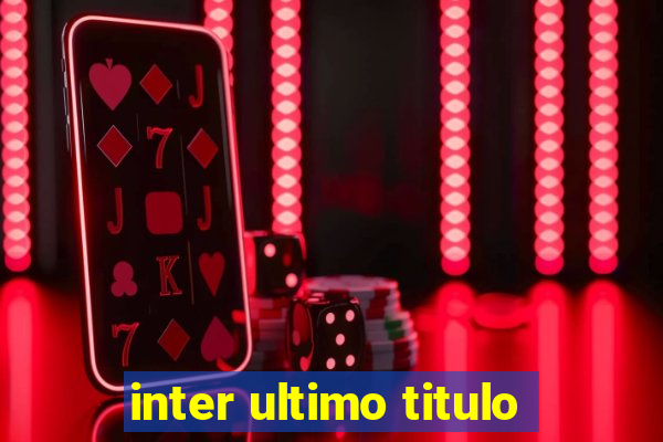 inter ultimo titulo