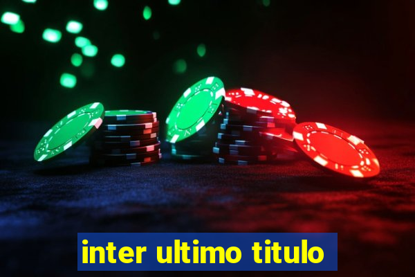 inter ultimo titulo