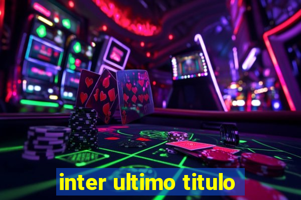 inter ultimo titulo