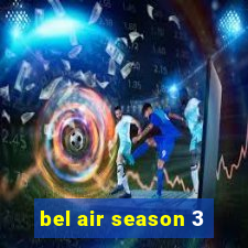 bel air season 3