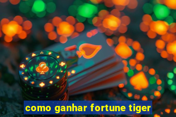 como ganhar fortune tiger