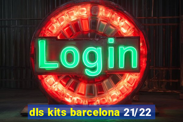 dls kits barcelona 21/22