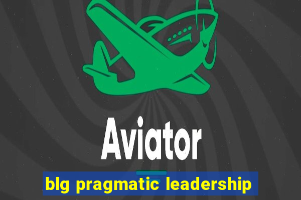 blg pragmatic leadership