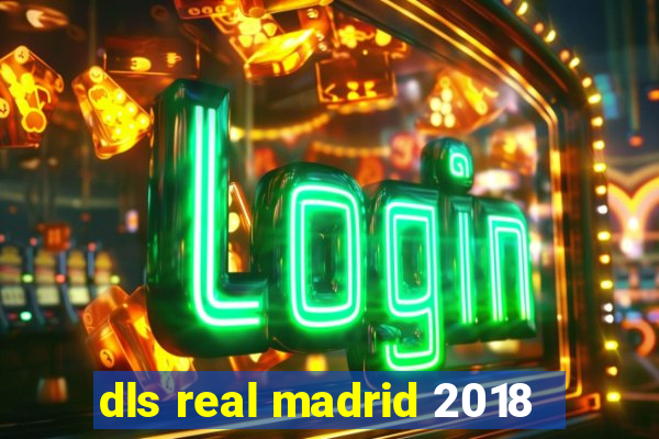 dls real madrid 2018