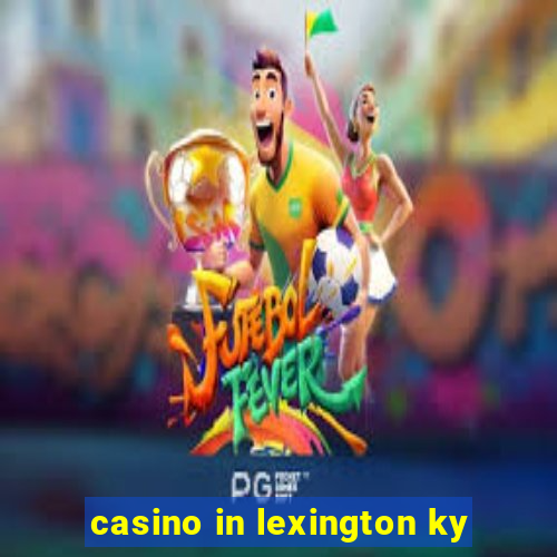 casino in lexington ky