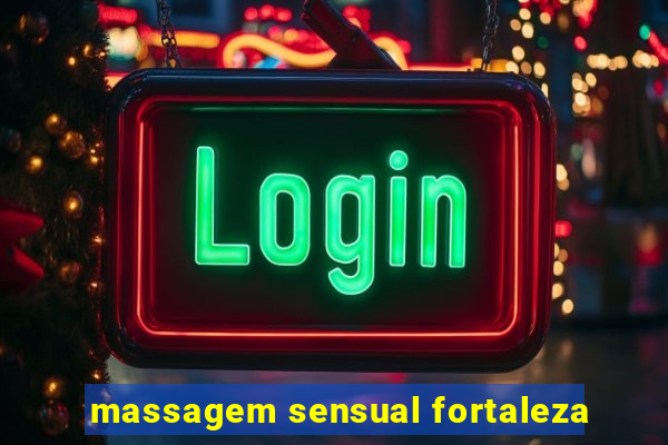 massagem sensual fortaleza