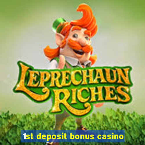 1st deposit bonus casino