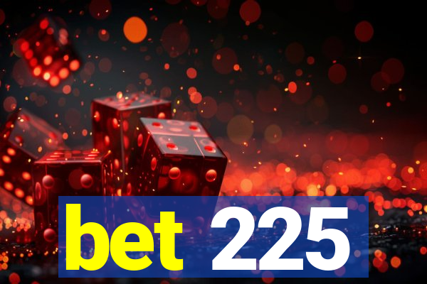 bet 225