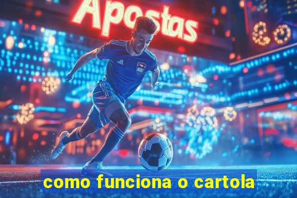 como funciona o cartola