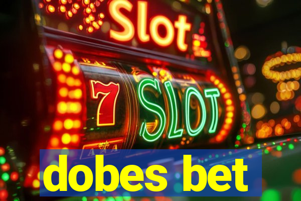 dobes bet