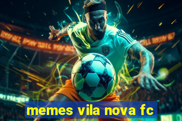 memes vila nova fc