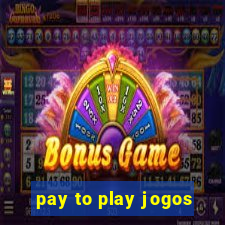 pay to play jogos