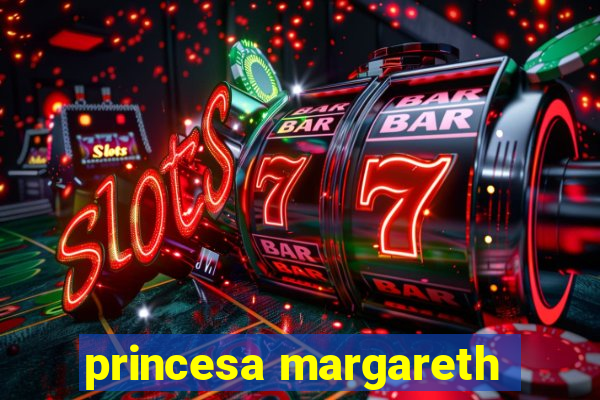 princesa margareth