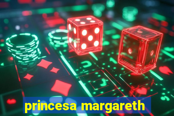 princesa margareth