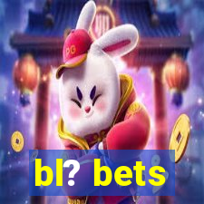 bl? bets