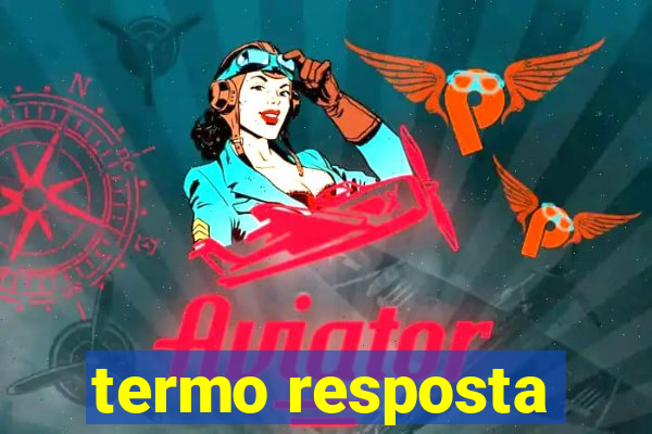 termo resposta