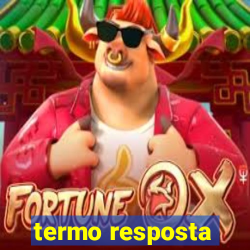 termo resposta