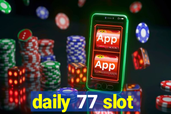 daily 77 slot