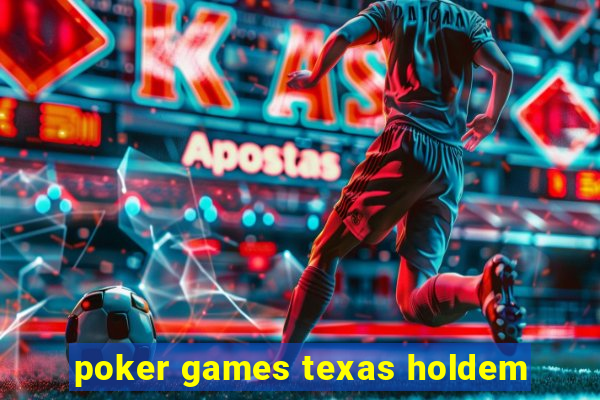 poker games texas holdem