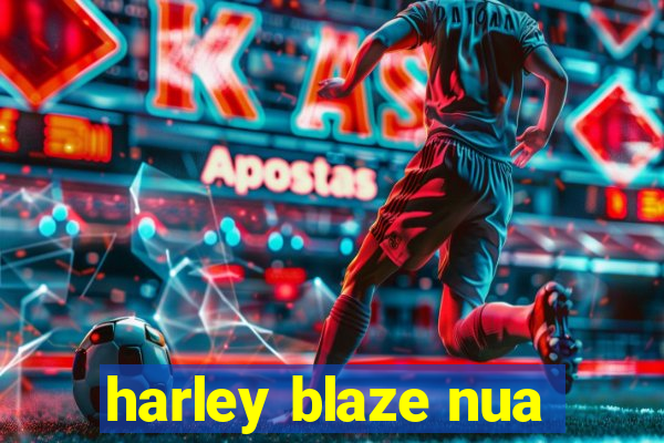 harley blaze nua