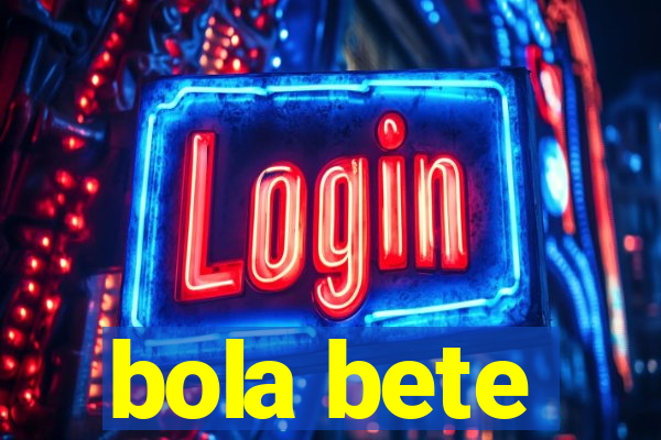 bola bete