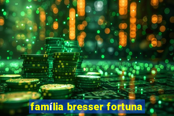 família bresser fortuna