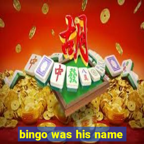 bingo was his name