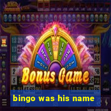 bingo was his name