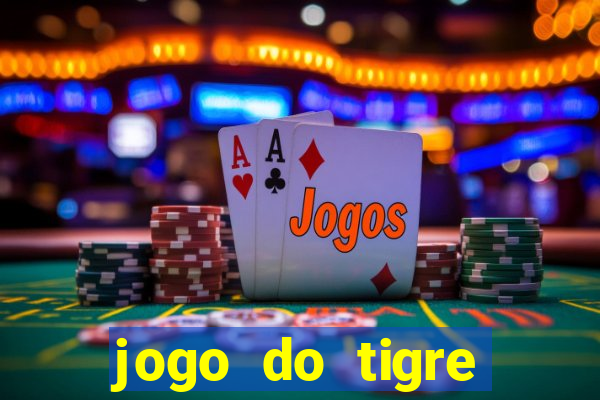 jogo do tigre ganhar dinheiro mesmo