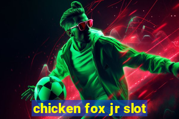 chicken fox jr slot