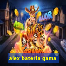 alex bateria gama