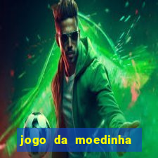 jogo da moedinha que ganha dinheiro