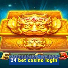 24 bet casino login